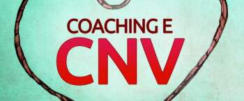 A Comunicação Não Violenta (CNV) e sua conexão com o Coaching